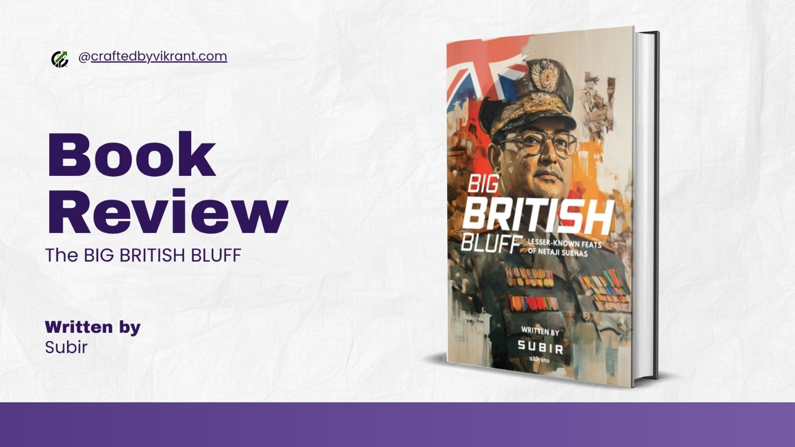 Book Review: The Big British Bluff: That Was India’s Liberation War, NOT a Japanese Invasion by Subir